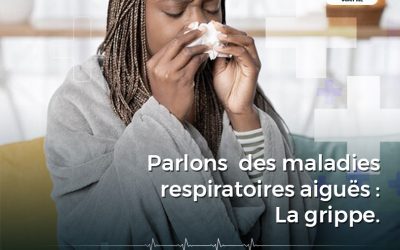 Parlons de maladies respiratoire aiguë La Grippe