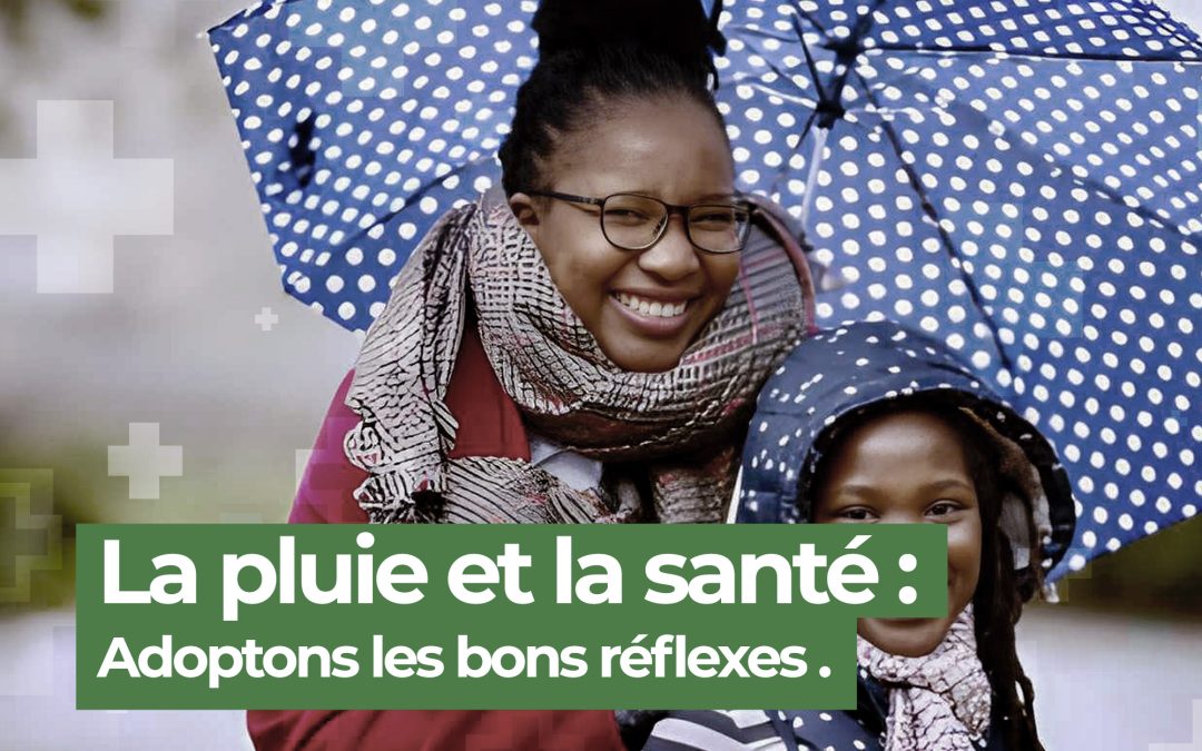 Saison pluvieuse et santé, révenir vaut mieux que guérir